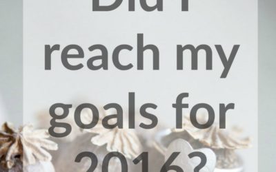 Did I reach my business goals for 2016? Here’s the Big Reveal…