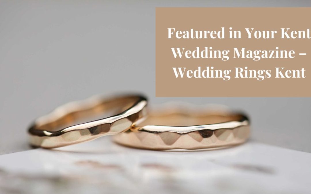 Featured in Your Kent Wedding Magazine – Wedding Rings Kent